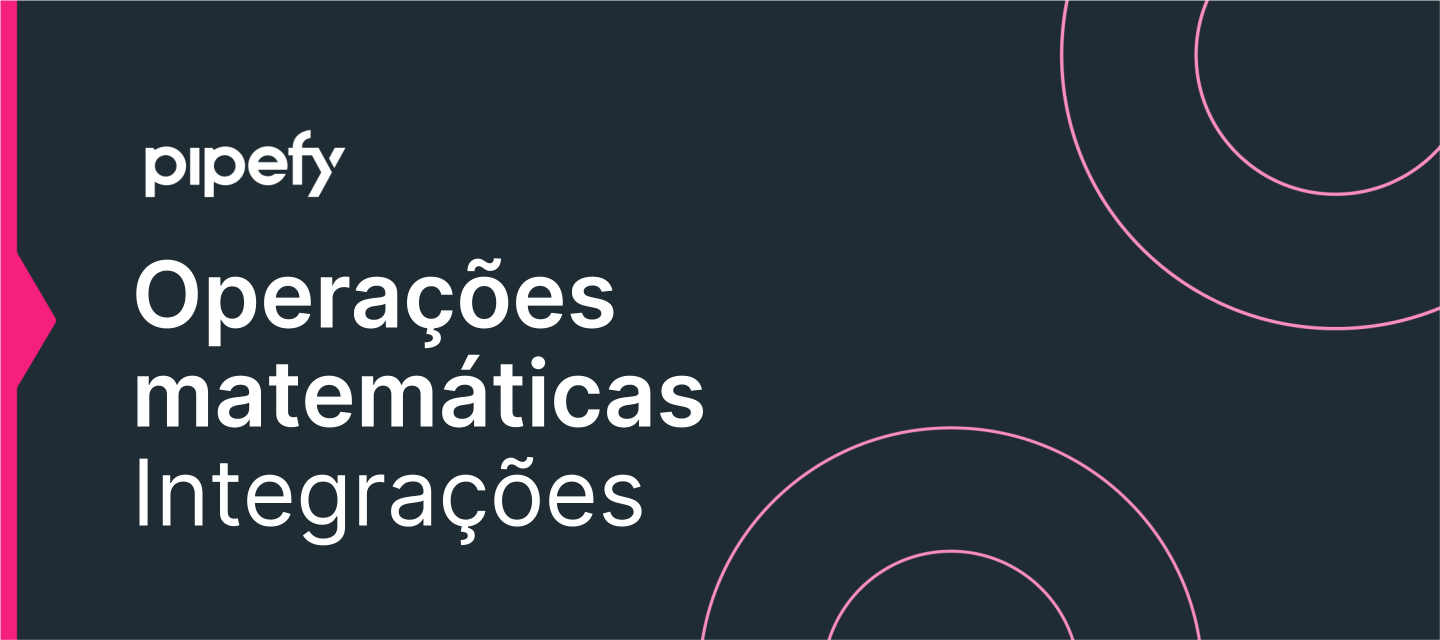 Integração Pipefy -> Pipefy (Operações matemáticas)