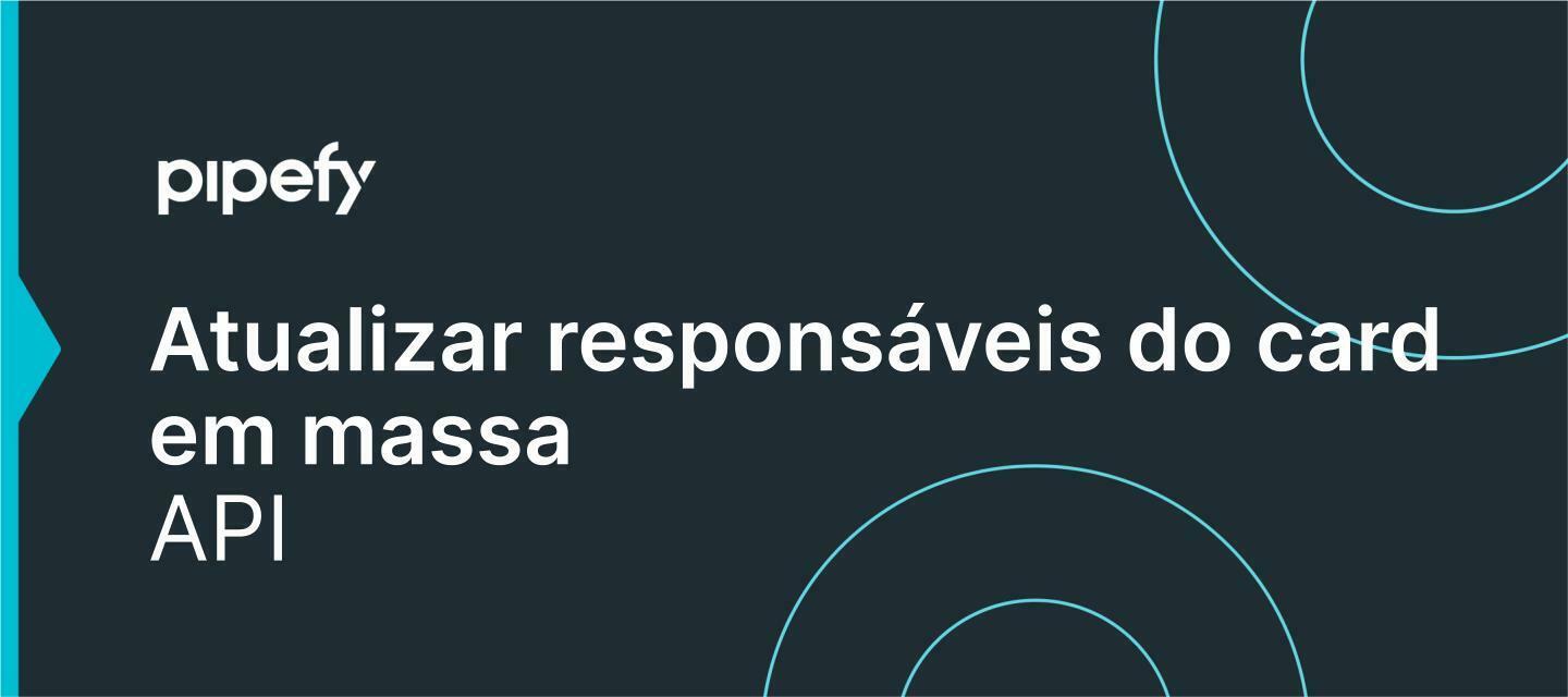 Atualizar responsáveis do card em massa