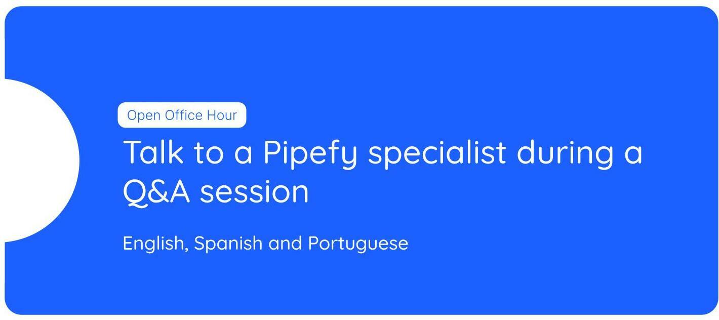 ☝️ Need help? Talk to a Pipefy specialist during a Q&A session in English, Spanish and Portuguese