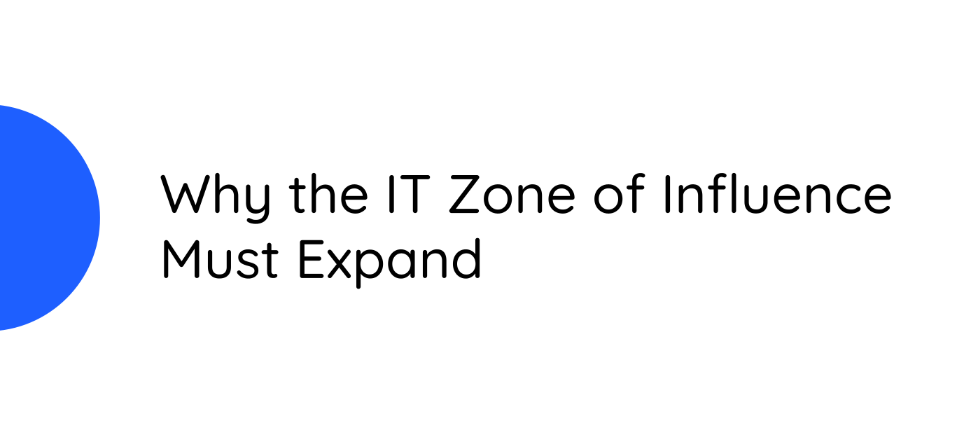 Move the Line - Why the IT Zone of Influence Must Expand!