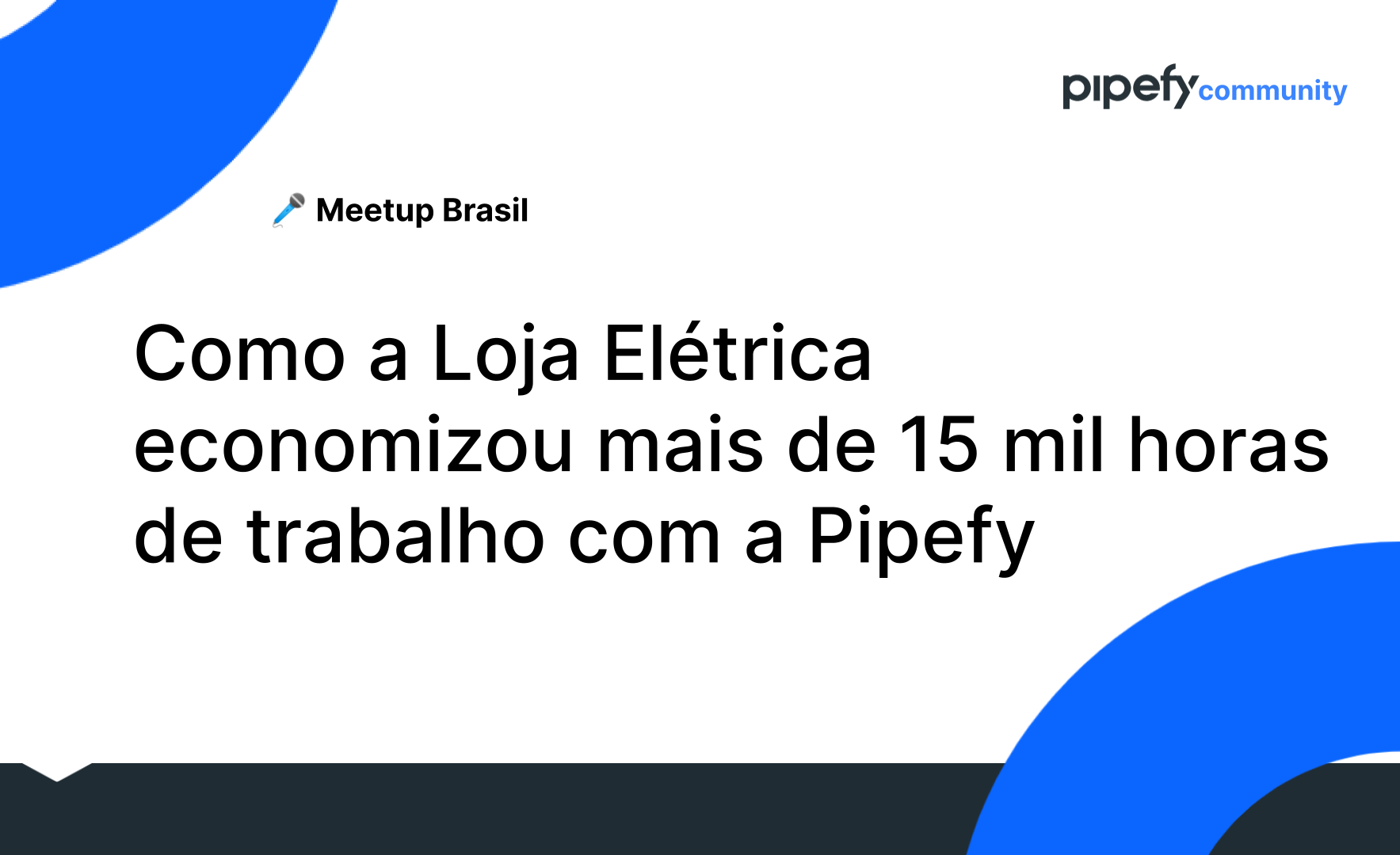 🎥 Gravação| Agosto 2021 | Como a Loja Elétrica economizou mais de 15 mil horas de trabalho com a Pipefy