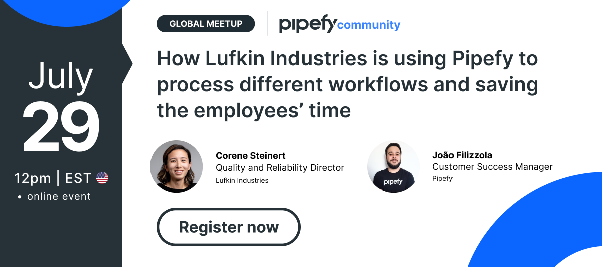 🎤 Global Meetup | How Lufkin Industries is using Pipefy to process different workflows and saving the employees’ time