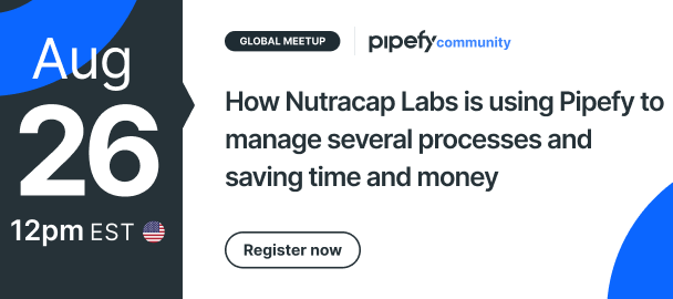 🎤 Global Meetup | How Nutracap Labs is managing several processes with Pipefy