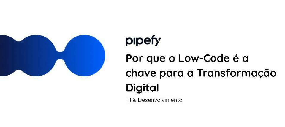 [Portuguese] Por que o Low-Code é a chave para a Transformação Digital