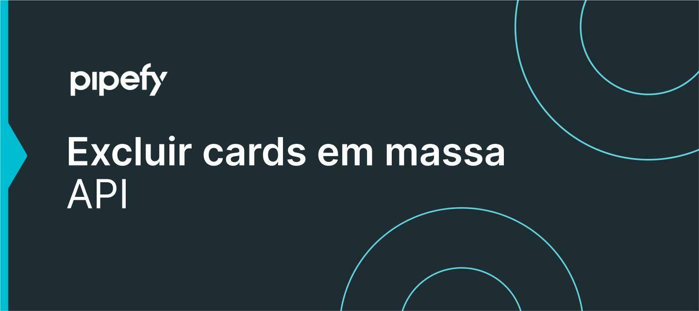 Excluir cards em massa por API