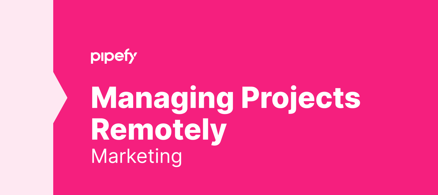 How I Use Pipefy to Remotely Manage my Marketing Projects