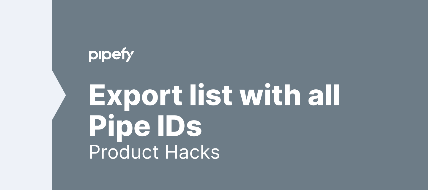 Product Hacks: How can I pull a list if all pipe IDs?