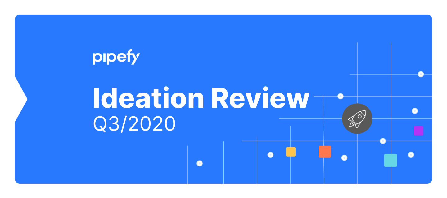 Pipefy Community ideation review Q3 2020