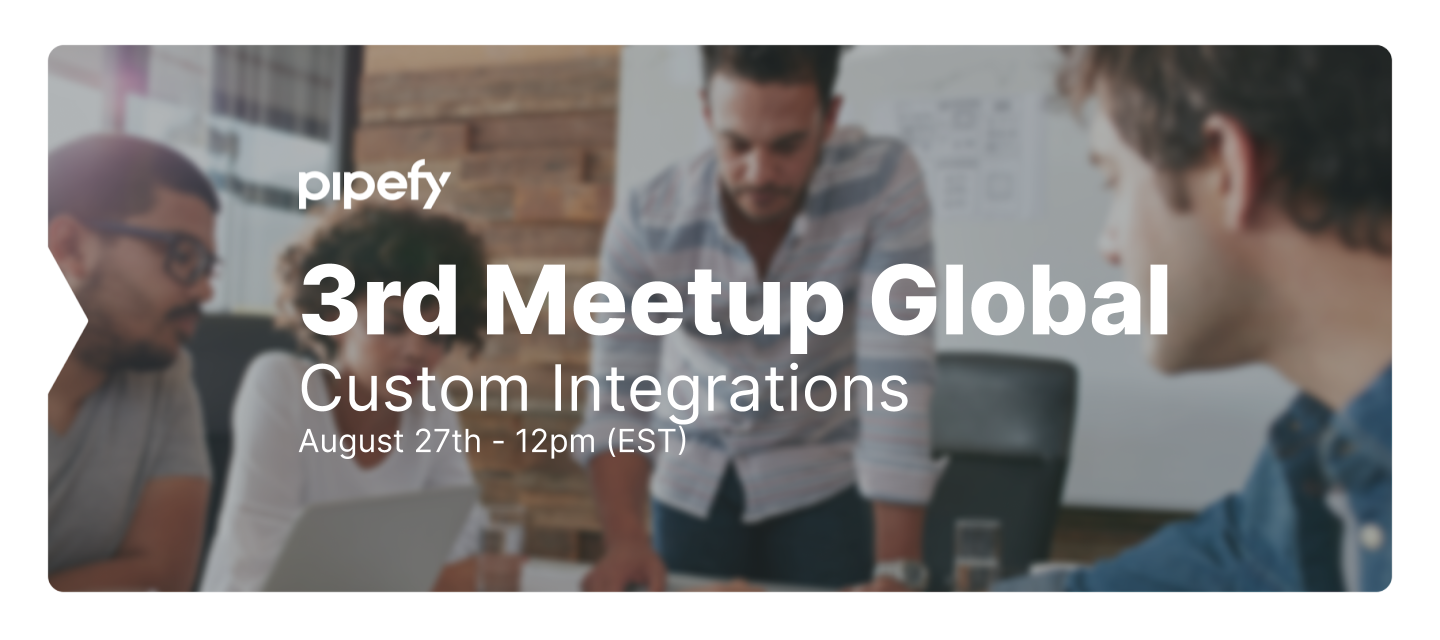 The 3rd Pipefy Community Global Meetup is coming!