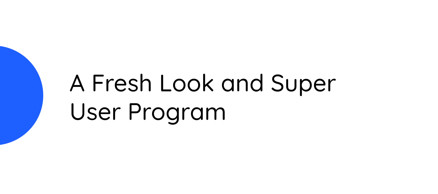 A Fresh Look and Super User Program Resumes Today!