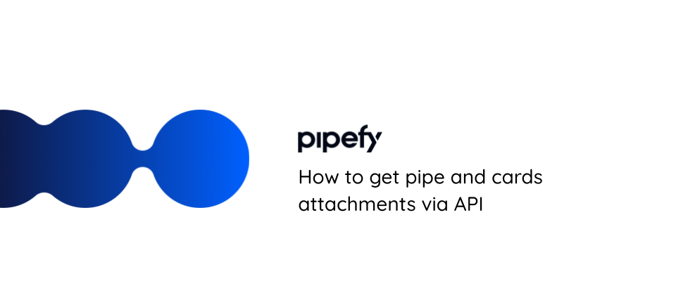 How to get pipe and cards attachments via API