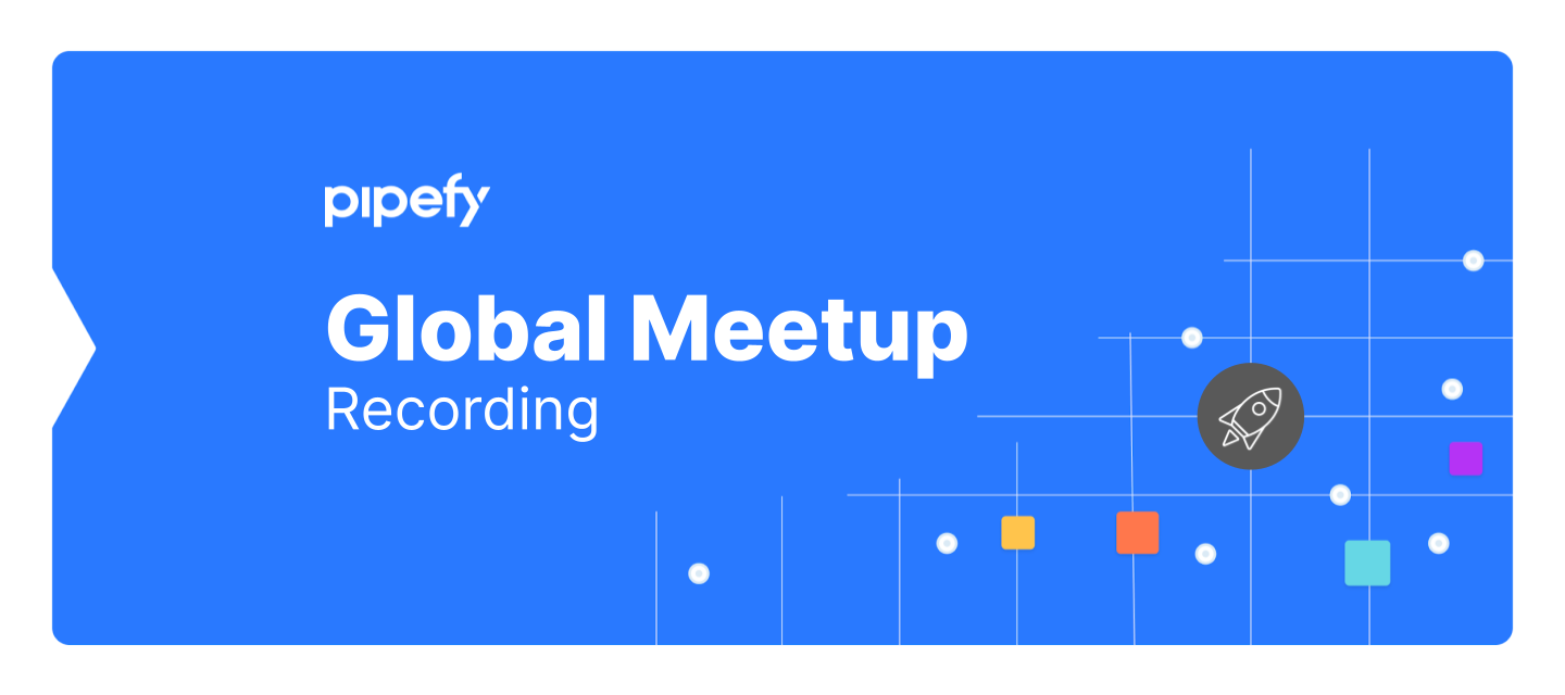 🎥  Recording | May Global Meetup | New Pipefy Forms