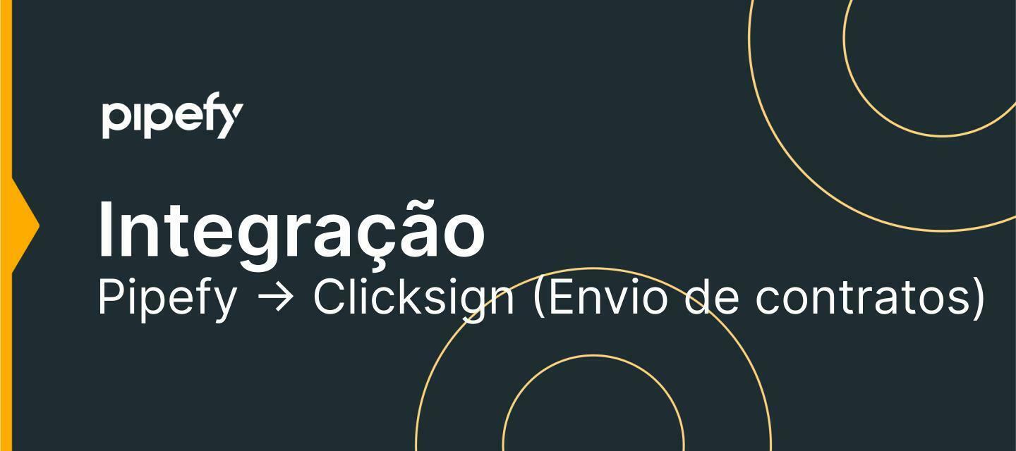 📑 Integração Pipefy -> Clicksign ( Envio de contratos)