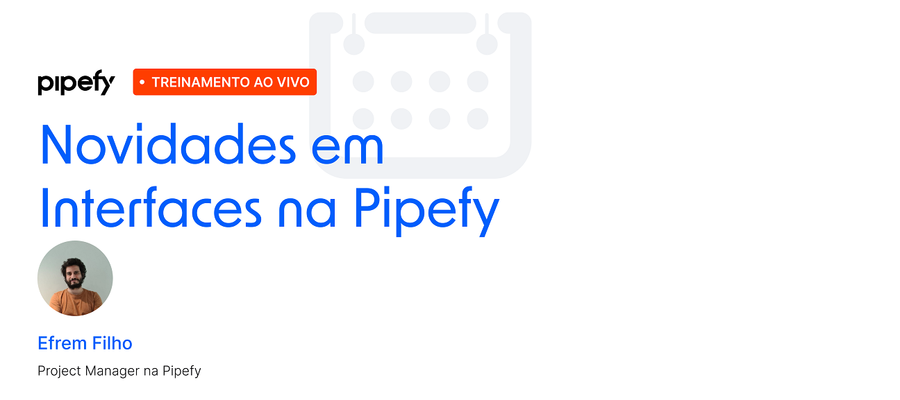 🎥 Gravação Treinamento | Descubra as possibilidades das Interfaces no Pipefy!