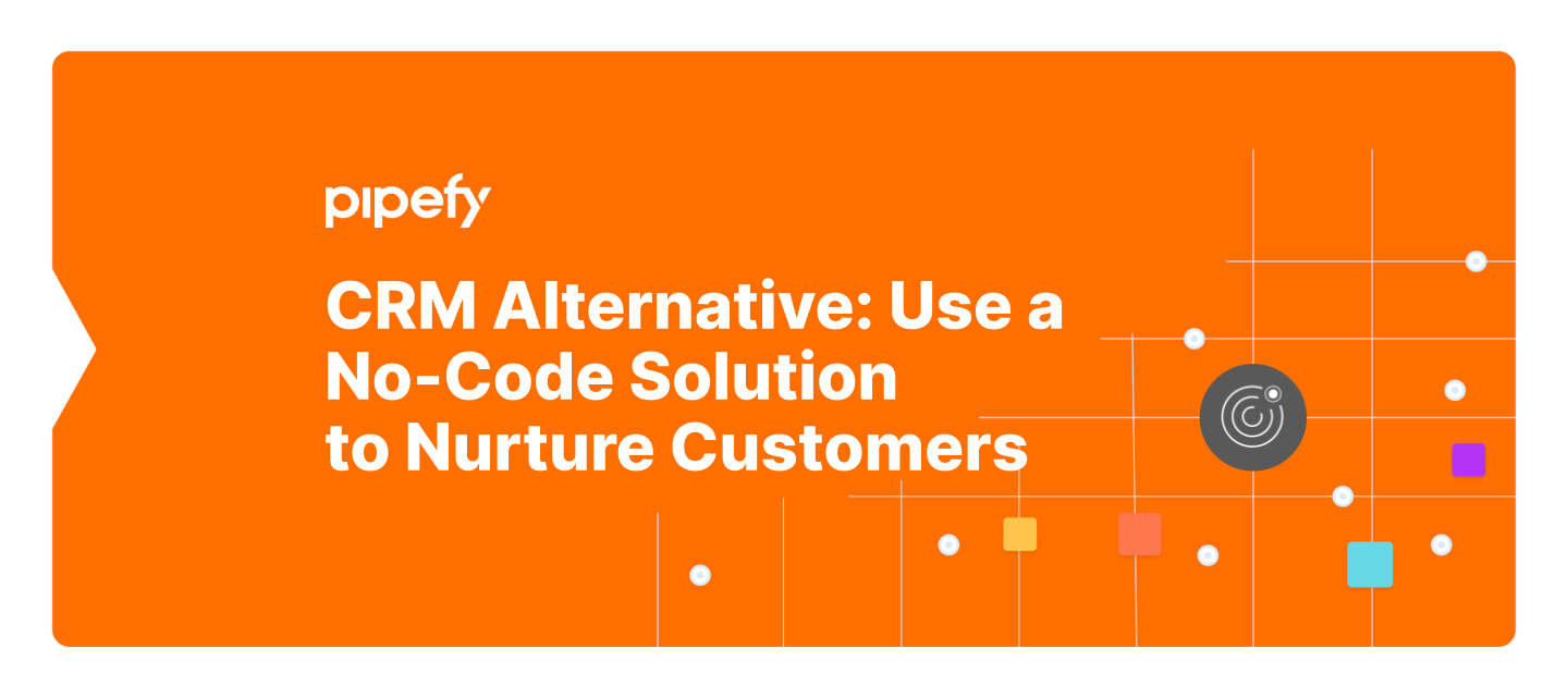 CRM Alternative: Use a No-Code Solution to Nurture Customers