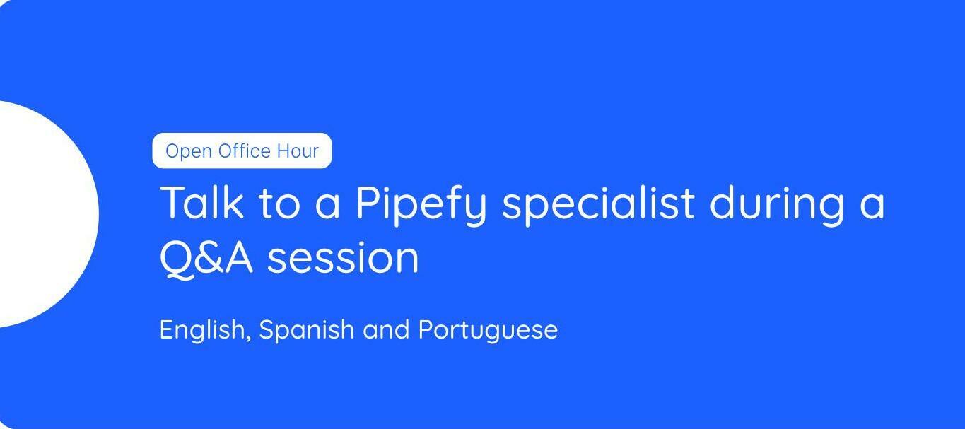 Need help? Talk to a Pipefy specialist during a Q&A session in English, Spanish and Portuguese
