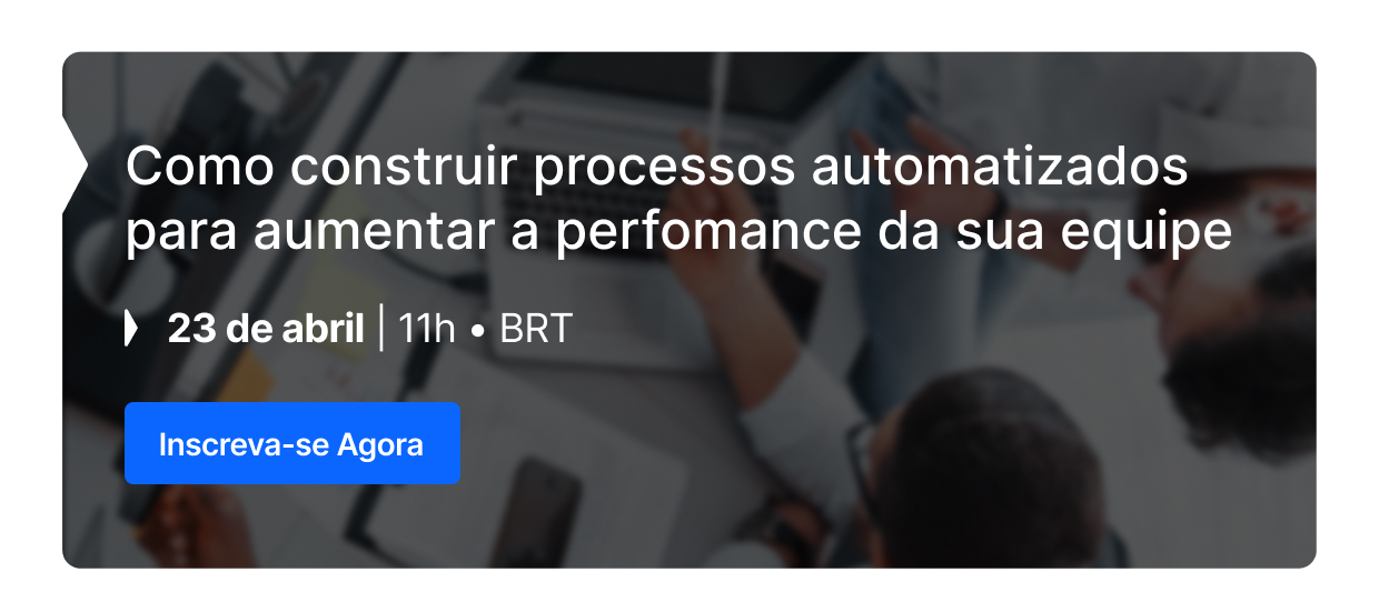 Webinar | Como construir automações para alta performance dos seus processos