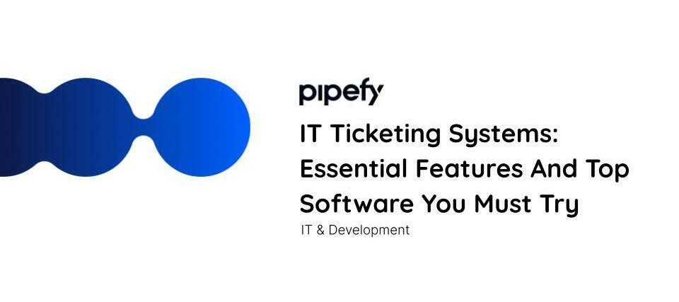 💻 IT Ticketing Systems: Essential Features And Top Software You Must Try