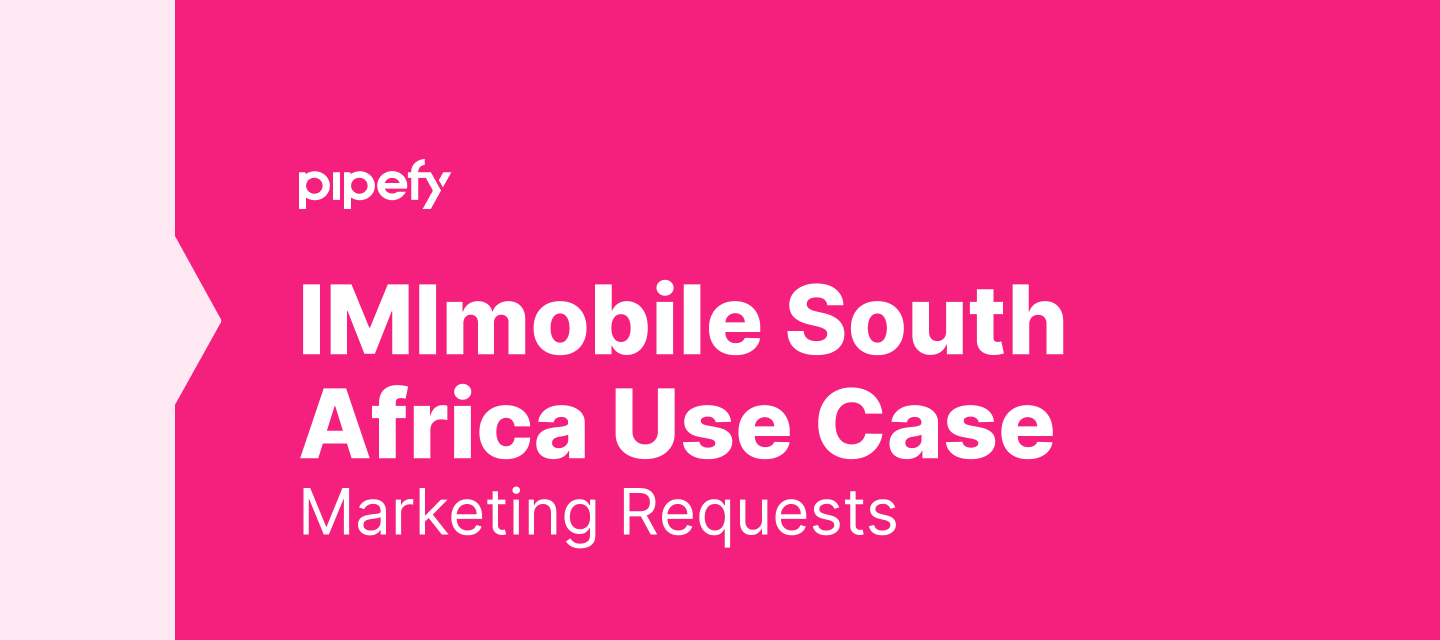 How IMImobile South Africa Saved 80% of Time on Marketing Requests with Pipefy