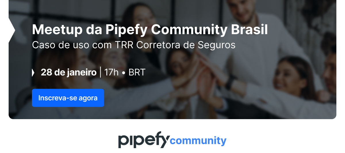 Faça já sua inscrição para o primeiro meetup do ano da Comunidade Pipefy