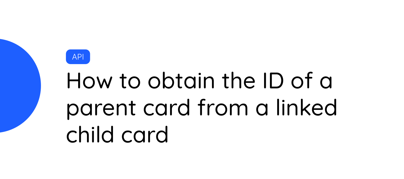 How to obtain the ID of a parent card from a linked child card