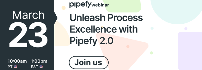 🎤 Webinar | Unleash Process Excellence with Pipefy 2.0