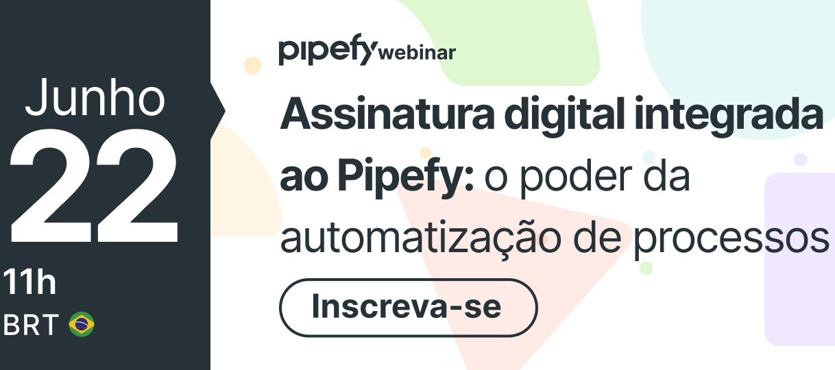 Webinar | Assinatura digital integrada ao Pipefy: o poder da automatização de processos