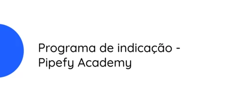 Programa de indicação do Pipefy Academy