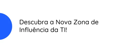 Por que a Zona de Influência da TI Deve ser Expandida