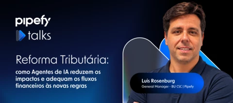 [Pipefy Talks #2] Reforma Tributária: como adequar seus fluxos financeiros às novas regras com automação e Agentes de IA 🤖
