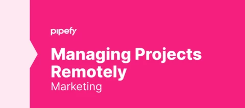 How I Use Pipefy to Remotely Manage my Marketing Projects
