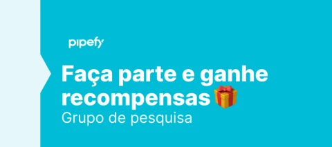 Faça parte do grupo de pesquisa Pipefy e ganhe recompensas exclusivas