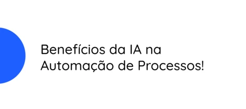 Como a inteligência artificial acelera a automação de processos e impulsiona o crescimento das empresas