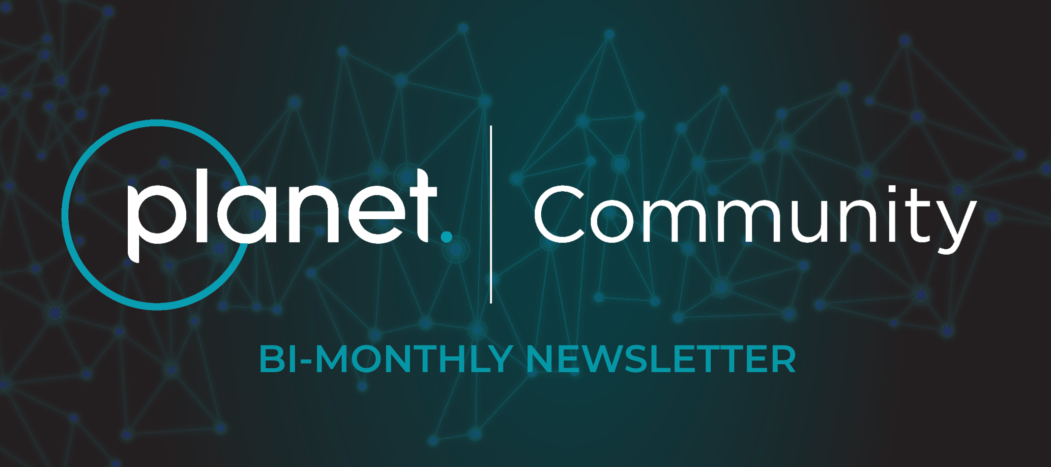 Introducing the Planet Community Newsletter!