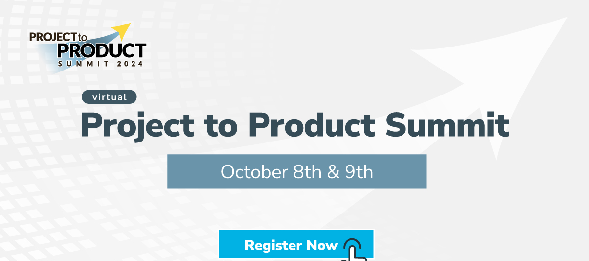 Transform Your Approach: Join the Project to Product Summit!