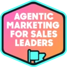 Agentic Marketing for Sales Leaders