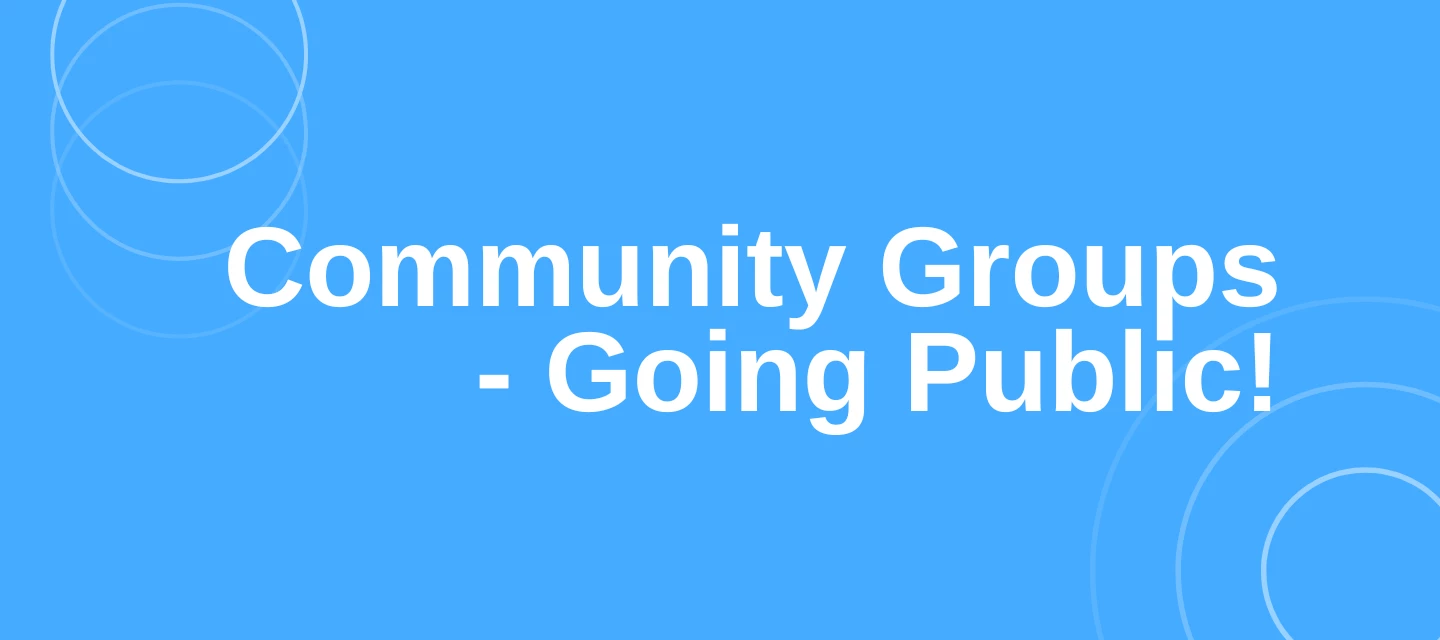 Community Groups - Going Public!