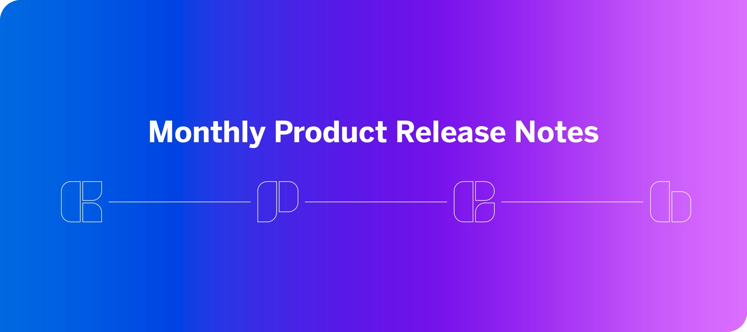 Monthly Product Release Notes - June 6, 2024 to July 3, 2024