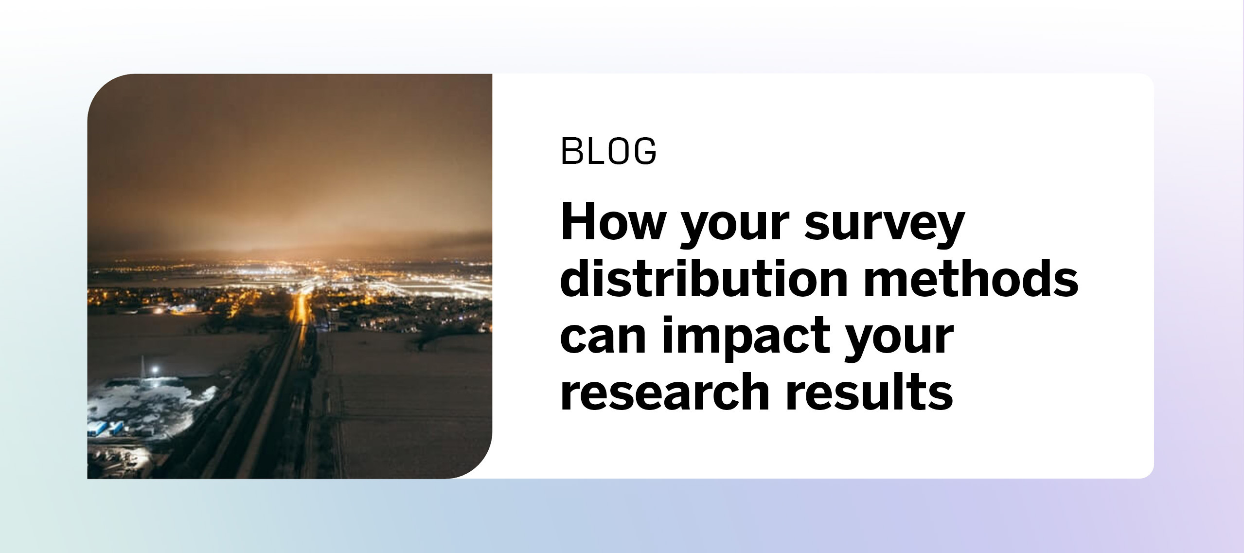 How Survey Distribution Methods Can Impact Your Research Results