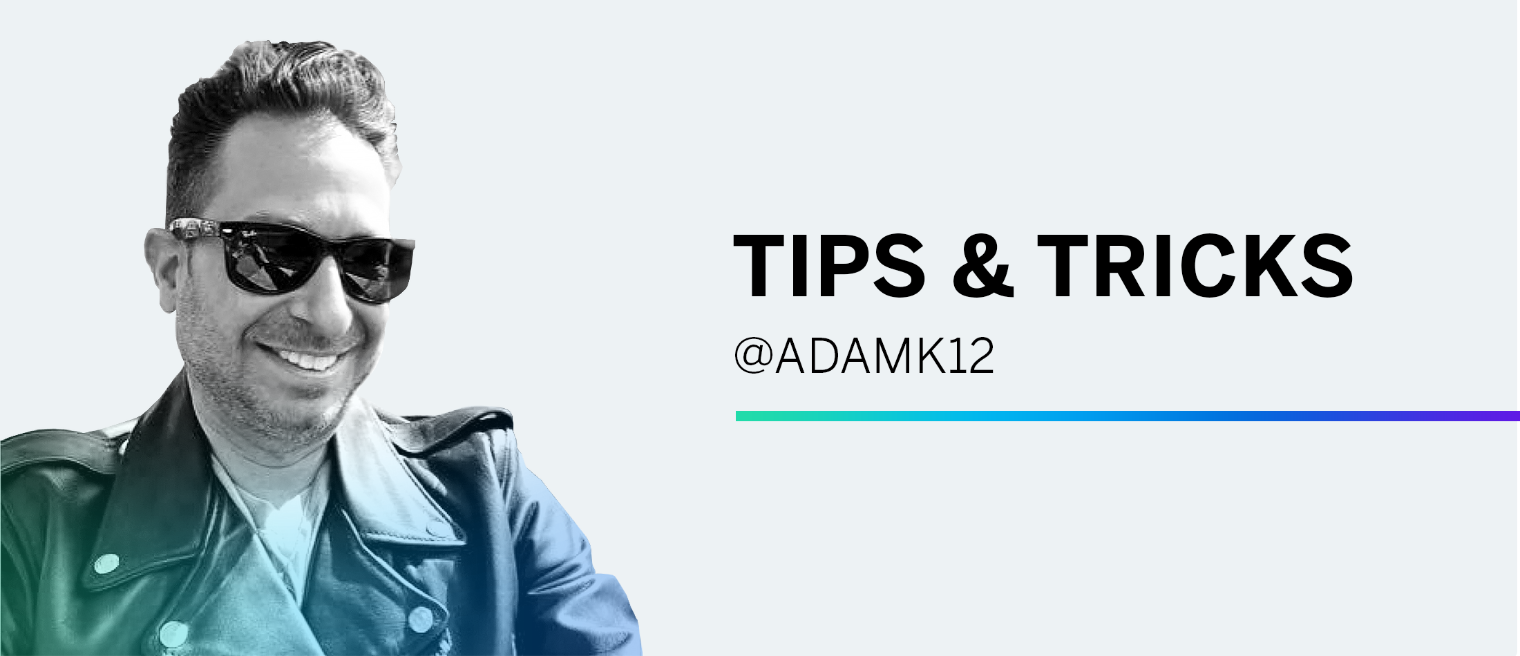 Tips & Tricks Featuring @ADAMK12