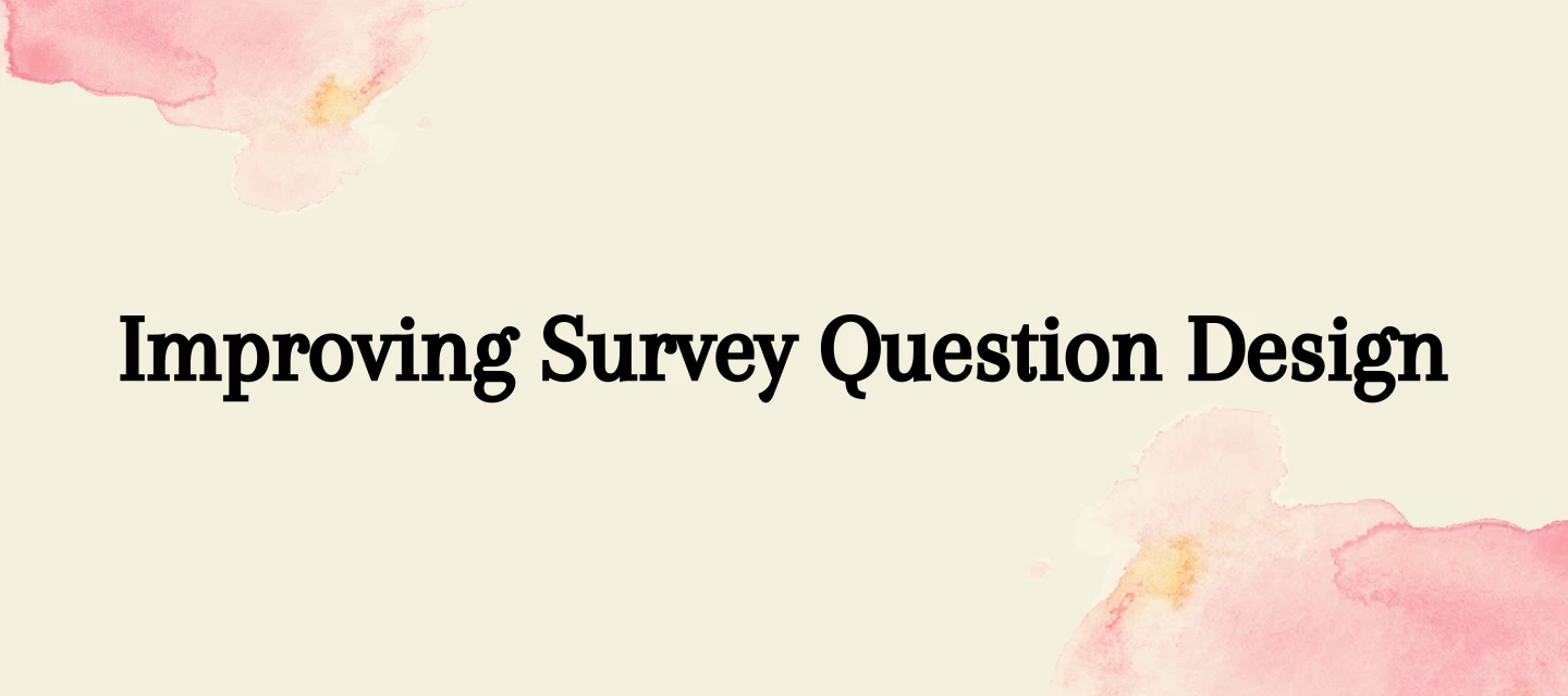Improving Survey Question Design