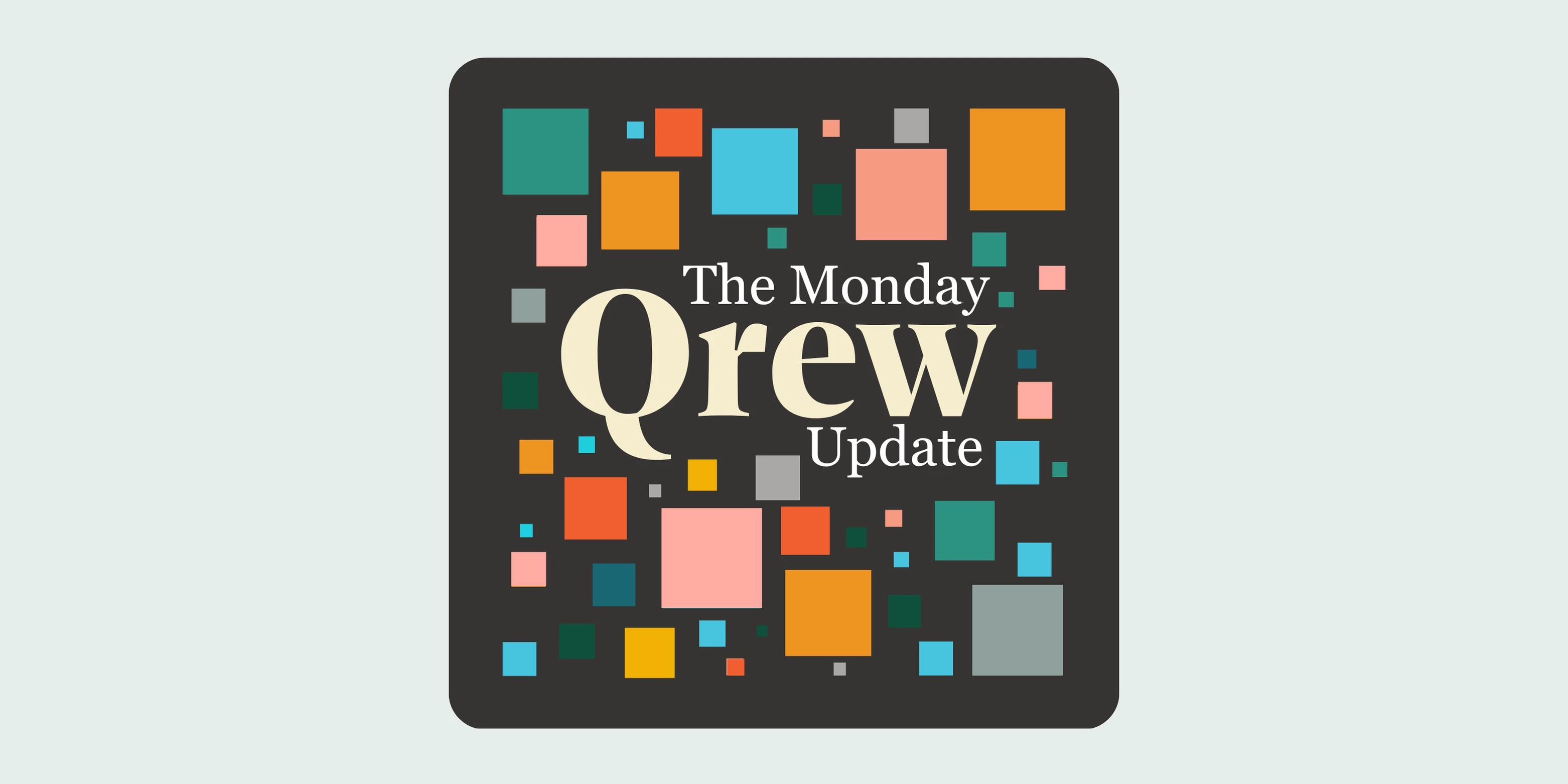 The Qrew Monday Update