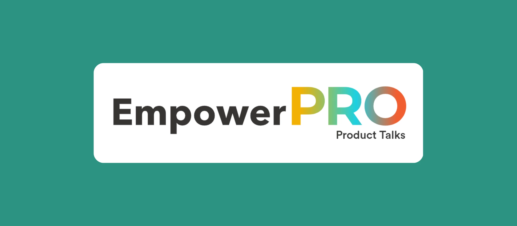 EmpowerPro Product Talks