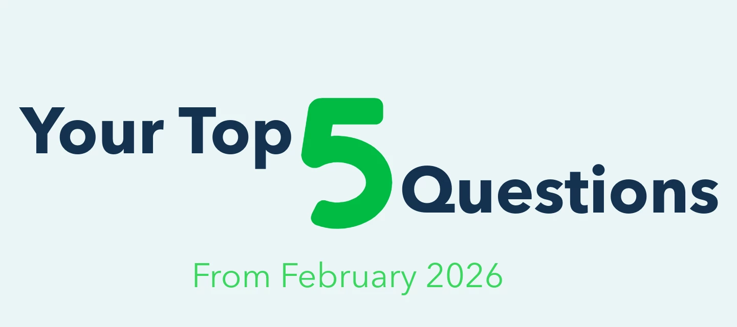 Your Top 5 Questions Answered - February 2026