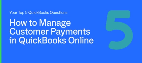 How to Manage Customer Payments in QuickBooks Online: Fees, Refunds, Partial Payments & Deposits (Top 5 Questions)