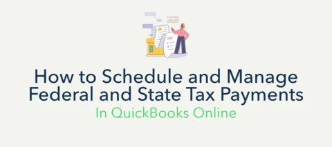 How to Schedule and Manage Federal and State Tax Payments in QuickBooks Online