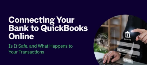 Connecting Your Bank to QuickBooks Online: Is It Safe, and What Happens to Your Transactions