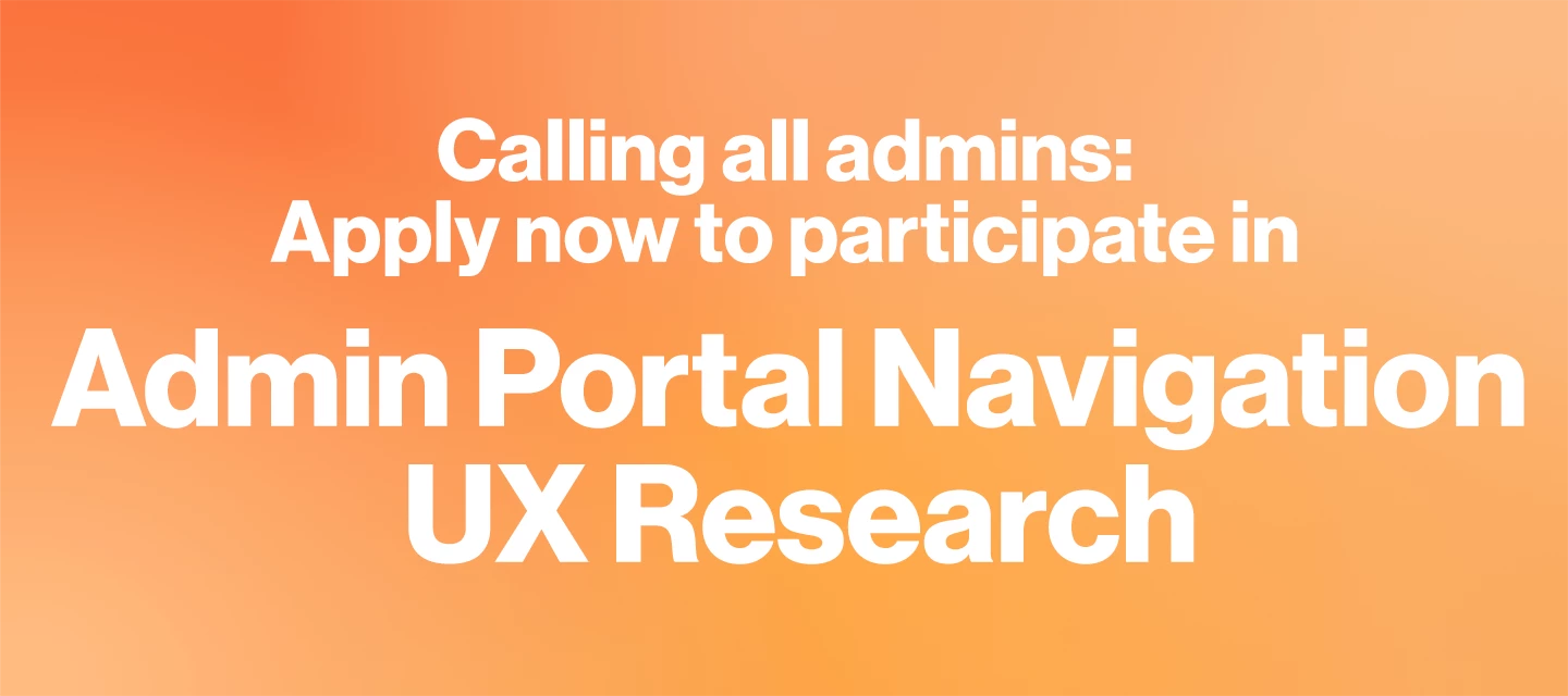Apply Today! Help with Admin Portal Navigation UX Research | Community