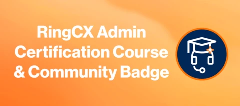 RingCX Admin Certification Course & Exclusive Badge!