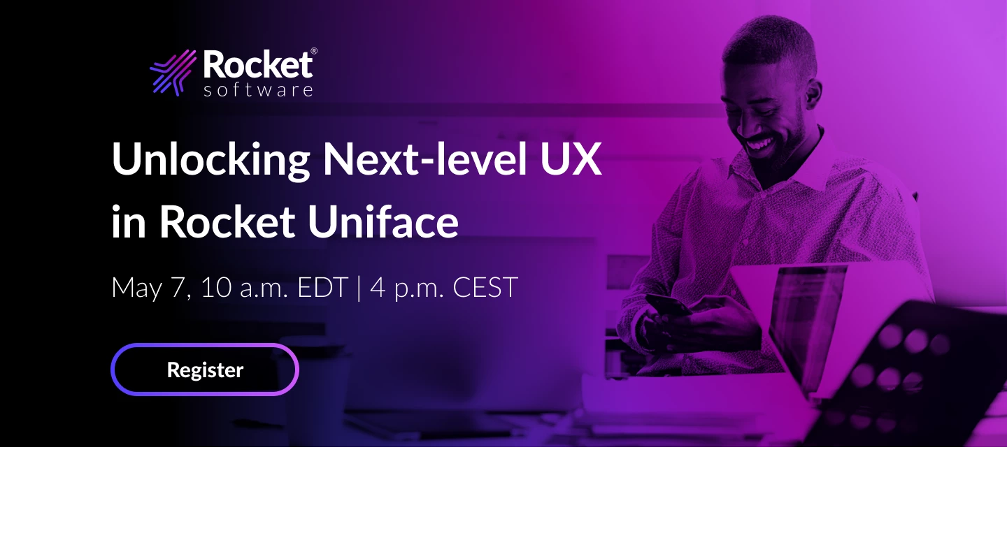 Customer Webinar: Unlocking Next‑Level UX in Rocket Uniface